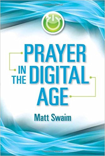 Prayer in the Digital Age by Matt Swaim